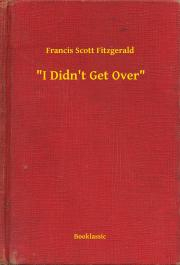 Kniha "I Didn't Get Over" - Francis Scott Fitzgerald