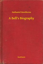 A Bell's Biography - Nathaniel Hawthorne