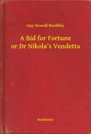 A Bid for Fortune or Dr Nikola\'s Vendetta - Boothby Guy Newell