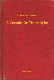 Kniha A Certain Dr Thorndyke - Richard Austin Freeman
