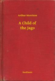 Kniha A Child of the Jago - Morrison Arthur