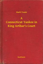 Kniha A Connecticut Yankee in King Arthur's Court - Mark Twain
