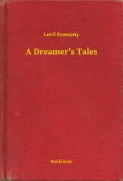 A Dreamer's Tales - Dunsany Lord