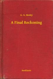 Kniha A Final Reckoning - Henty G. A.