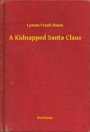 A Kidnapped Santa Claus - Lyman Frank Baum