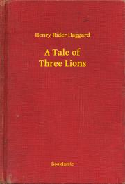 Kniha A Tale of Three Lions - Henry Rider Haggard