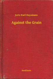 Kniha Against the Grain - Joris Karl Huysmans