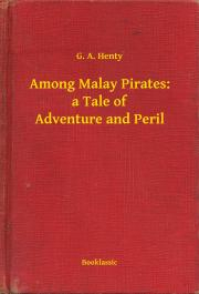 Kniha Among Malay Pirates: a Tale of Adventure and Peril - Henty G. A.
