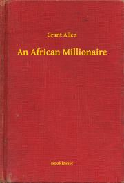 Kniha An African Millionaire - Grant Allen