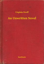 An Unwritten Novel - Virginia Woolf