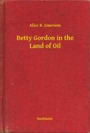 Kniha Betty Gordon in the Land of Oil - Emerson Alice B.