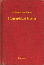 Biographical Stories - Nathaniel Hawthorne