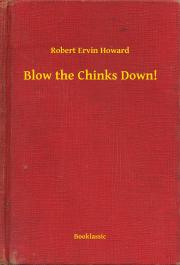 Blow the Chinks Down! - Robert Ervin Howard