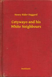Kniha Cetywayo and his White Neighbours - Henry Rider Haggard