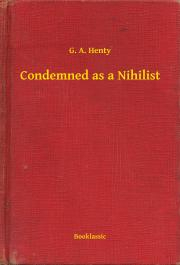 Kniha Condemned as a Nihilist - Henty G. A.
