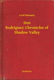 Don Rodriguez: Chronicles of Shadow Valley - Dunsany Lord