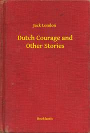 Kniha Dutch Courage and Other Stories - Jack London