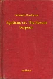 Egotism; or, The Bosom Serpent - Nathaniel Hawthorne
