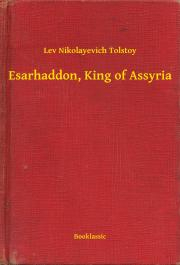 Esarhaddon, King of Assyria - Tolstoy Lev Nikolayevich