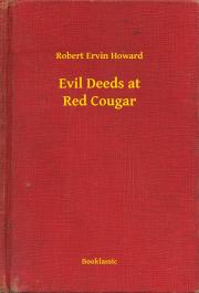 Kniha Evil Deeds at Red Cougar - Robert Ervin Howard