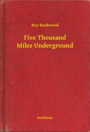 Five Thousand Miles Underground - Rockwood Roy
