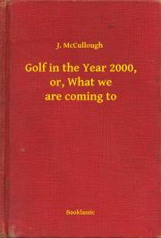 Kniha Golf in the Year 2000, or, What we are coming to - Joy McCullough