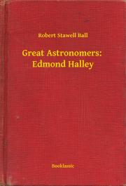 Kniha Great Astronomers: Edmond Halley - Ball Robert Stawell