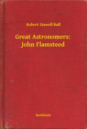 Kniha Great Astronomers: John Flamsteed - Ball Robert Stawell