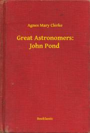 Kniha Great Astronomers: John Pond - Clerke Agnes Mary
