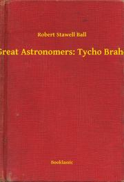 Kniha Great Astronomers: Tycho Brahe - Ball Robert Stawell