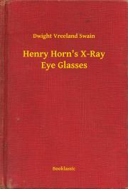 Kniha Henry Horn's X-Ray Eye Glasses - Swain Dwight Vreeland