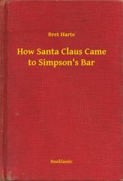 Kniha How Santa Claus Came to Simpson's Bar - Harte Bret