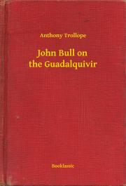Kniha John Bull on the Guadalquivir - Anthony Trollope