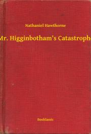 Mr. Higginbotham's Catastrophe - Nathaniel Hawthorne