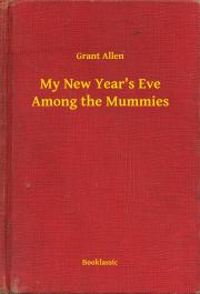 Kniha My New Year's Eve Among the Mummies - Grant Allen
