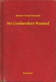 No Cowherders Wanted - Robert Ervin Howard