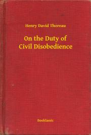 On the Duty of Civil Disobedience - Henry David Thoreau