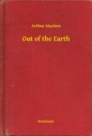 Out of the Earth - Arthur Machen