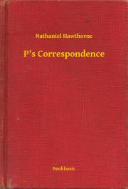 Kniha P's Correspondence - Nathaniel Hawthorne