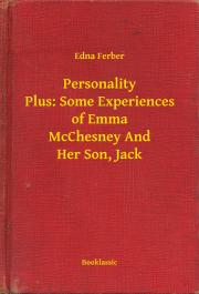 Personality Plus: Some Experiences of Emma McChesney And Her Son, Jack - Ferber Edna