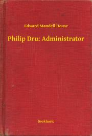 Kniha Philip Dru: Administrator - House Edward Mandell