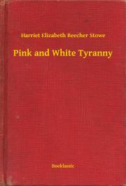 Kniha Pink and White Tyranny - Harriet Beecher Stowe
