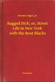 Kniha Ragged Dick; or, Street Life in New York with the Boot Blacks - Alger Horatio