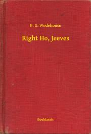 Right Ho, Jeeves - Pelham Grenville Wodehouse