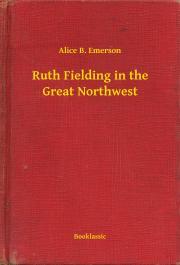 Kniha Ruth Fielding in the Great Northwest - Emerson Alice B.