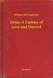 Sirius: A Fantasy of Love and Discord - Stapledon William Olaf
