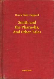 Kniha Smith and the Pharaohs, And Other Tales - Henry Rider Haggard