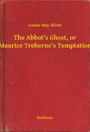 Kniha The Abbot's Ghost, or Maurice Treherne's Temptation - Louisa May Alcott