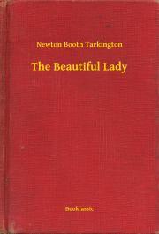 Kniha The Beautiful Lady - Tarkington Newton Booth
