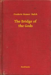 Kniha The Bridge of the Gods - Balch Frederic Homer